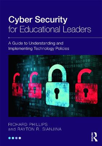 Cyber Security for Educational Leaders: A Guide to Understanding and Implementing Technology Policies by Richard Phillips