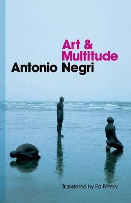 Art and Multitude by Antonio Negri 9780745649009