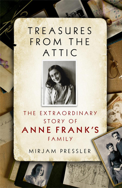 Treasures from the Attic: The Extraordinary Story of Anne Frank's Family by Mirjam Pressler 9780753828236