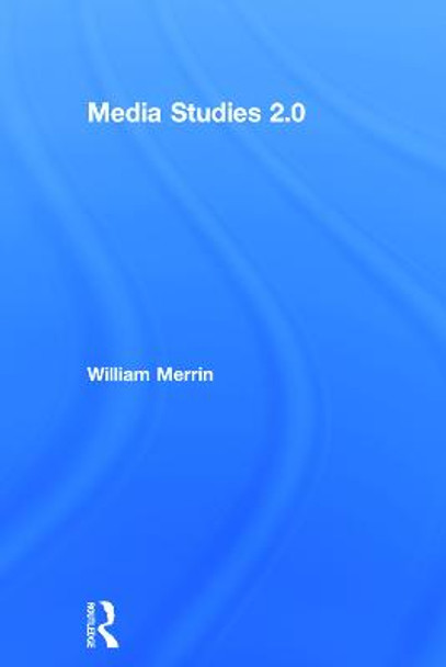 Media Studies 2.0 by William Merrin