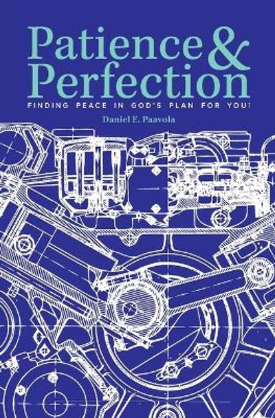 Patience & Perfection: Finding Peace in God's Plan for You! by Daniel Paavola, E 9780758660077