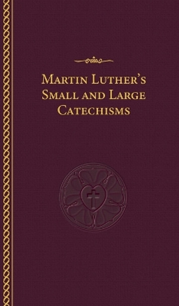 Martin Luther's Small and Large Catechisms by Martin Luther 9780758665355