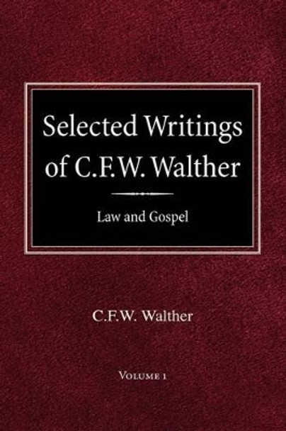 Selected Writings of C.F.W. Walther Volume 1 Law and Gospel by Carl Ferdinand Wilhelm Walther 9780758618245