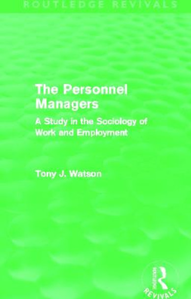 The Personnel Managers: A Study in the Sociology of Work and Employment by Tony Watson