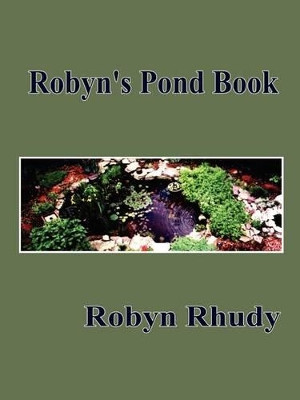 Robyn's Pond Book by Robyn Rhudy 9780759675391