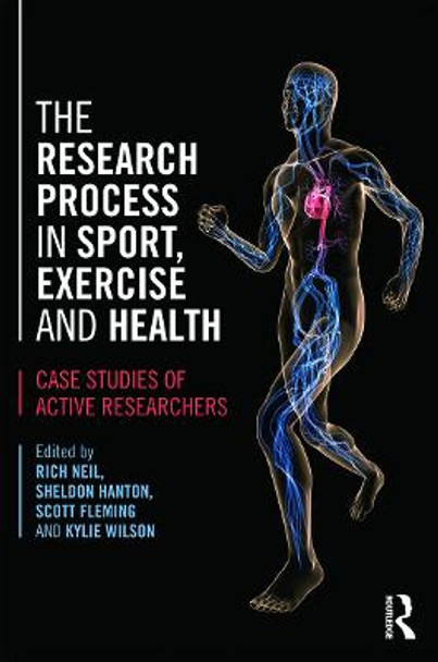 The Research Process in Sport, Exercise and Health: Case Studies of Active Researchers by Rich Neil