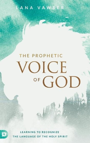 The Prophetic Voice of God by Lana Vawser 9780768418064