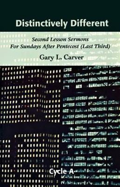 Distinctively Different: Second Lesson Sermons for Sundays After Pentecost (Last Third), Cycle A by Gary L Carver 9780788018312