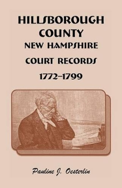 Hillsborough County, New Hampshire, Court Records, 1772 - 1799 by Pauline Johnson Oesterlin 9780788404498