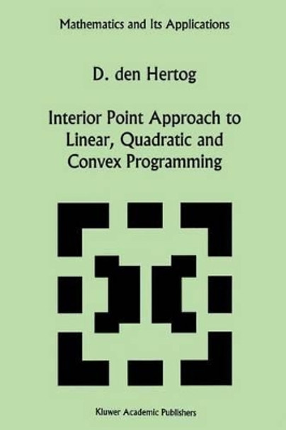 Interior Point Approach to Linear, Quadratic and Convex Programming: Algorithms and Complexity by D.den Hertog 9780792327349
