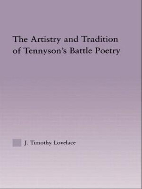 The Artistry and Tradition of Tennyson's Battle Poetry by Timothy J. Lovelace