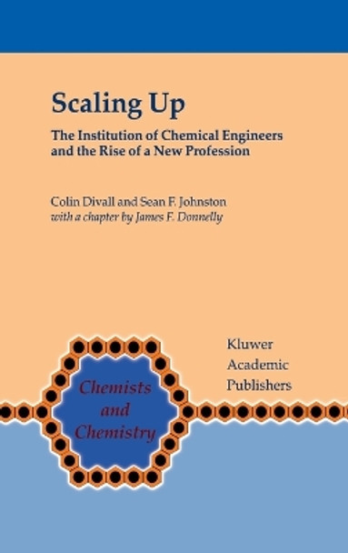 Scaling Up: The Institution of Chemical Engineers and the Rise of a New Profession by Colin Divall 9780792366928