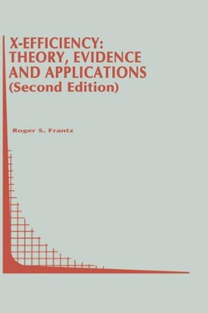 X-Efficiency: Theory, Evidence and Applications by Roger S. Frantz 9780792397687