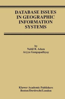 Database Issues in Geographic Information Systems by Nabil R. Adam 9780792399247