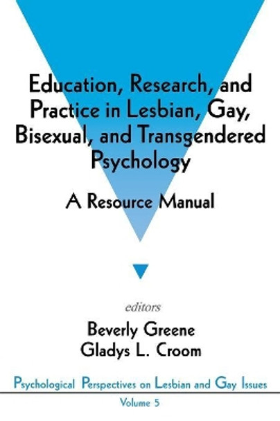 Education, Research, and Practice in Lesbian, Gay, Bisexual, and Transgendered Psychology: A Resource Manual by Beverly A. Greene 9780803953833