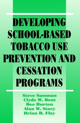 Developing School-Based Tobacco Use Prevention and Cessation Programs by Steven Y. Sussman 9780803949287