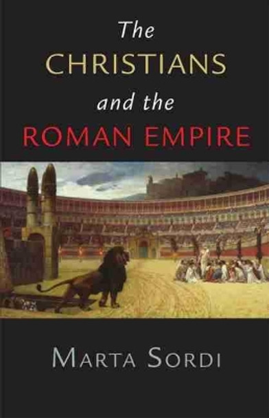 Christians and the Roman Empire by Marta Sordi 9780806126371