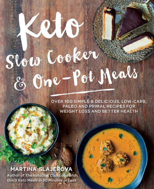 Keto Slow Cooker & One-Pot Meals: Over 100 Simple & Delicious Low-Carb, Paleo and Primal Recipes for Weight Loss and Better Health: Volume 4 Martina Slajerova 9781592337804 Keto Slow Cooker & One-Pot Meals: Over 100 Simple & Delicious Low-Carb, Paleo and Primal Recipes for Weight Loss and Better Health: Volume 4 Martina Slajerova 9781592337804