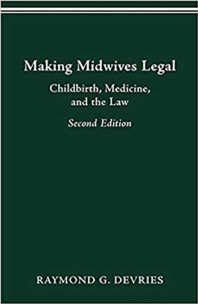 Making Midwives Legal: Childbirth, Medicine and the Law by Raymond Devries 9780814207031