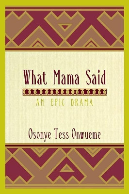What Mama Said: An Epic Drama by Osonye Tess Onwueme 9780814331415