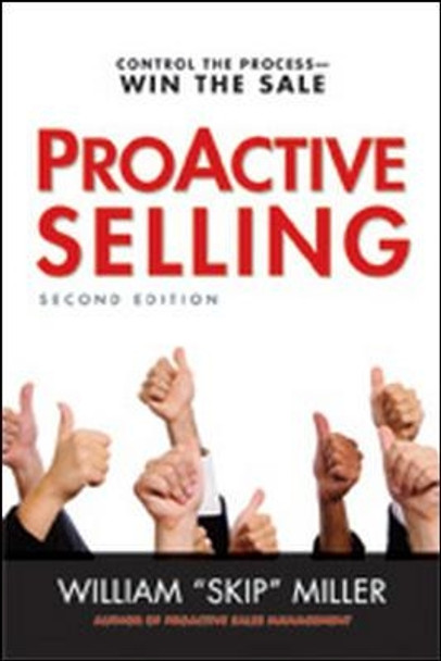 ProActive Selling: Control the Process--Win the Sale by William &quot;Skip&quot; Miller 9780814431924