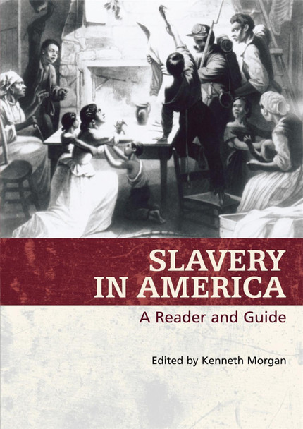 Slavery In America: A Reader And Guide by Kenneth Morgan 9780820327921