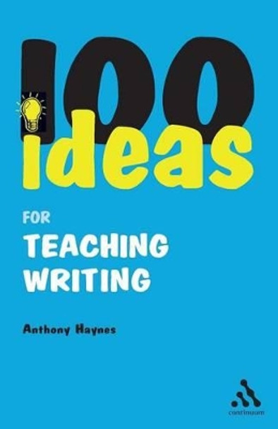 100 Ideas for Teaching Writing by Anthony Haynes 9780826483096