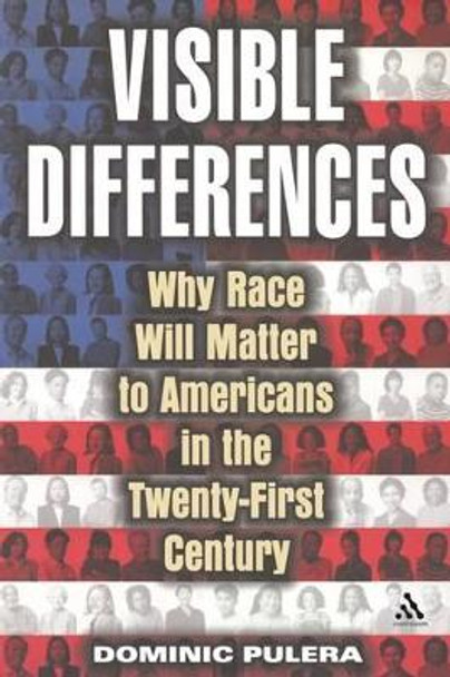 Visible Differences: How Race Will Matter to Americans in the Twenty-first Century by Dominic J. Pulera 9780826414076