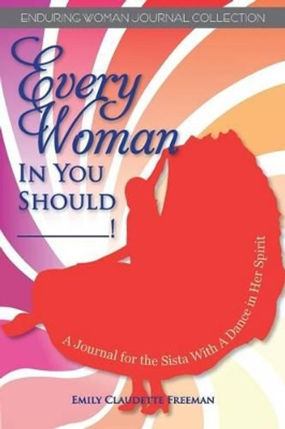 Every Woman in You Should__! by Emily Claudette Freeman 9780988896949
