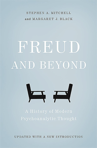 Freud and Beyond: A History of Modern Psychoanalytic Thought by Stephen A. Mitchell