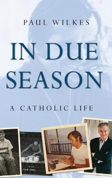 In Due Season: A Catholic Life by Paul Wilkes