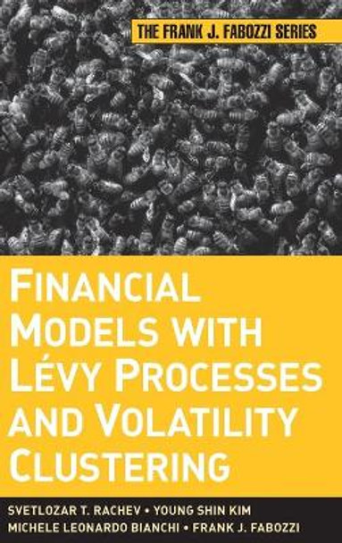 Financial Models with Levy Processes and Volatility Clustering by Svetlozar T. Rachev