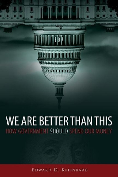 We Are Better Than This: How Government Should Spend Our Money by Edward D. Kleinbard 9780190496685