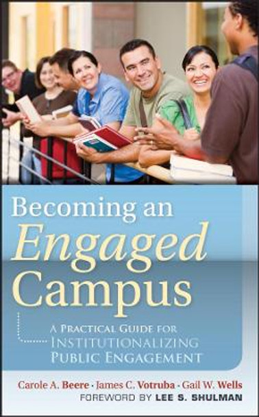 Becoming an Engaged Campus: A Practical Guide for Institutionalizing Public Engagement by Carole A. Beere