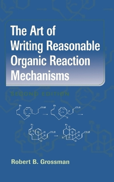 The Art of Writing Reasonable Organic Reaction Mechanisms by Robert B. Grossman 9780387954684