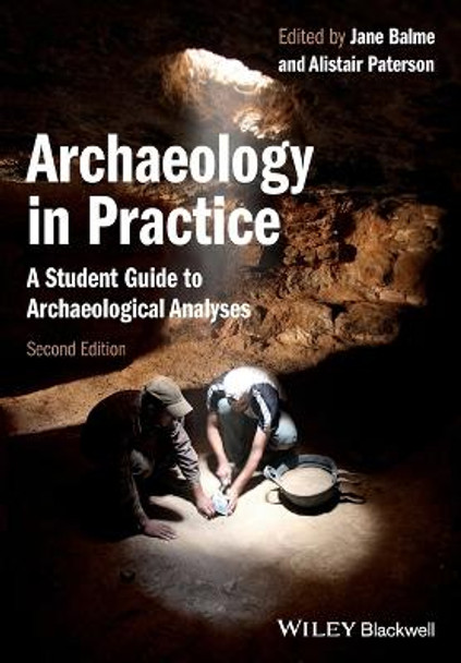 Archaeology in Practice: A Student Guide to Archaeological Analyses by Jane Balme