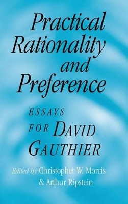 Practical Rationality and Preference: Essays for David Gauthier by Christopher W. Morris 9780521781848