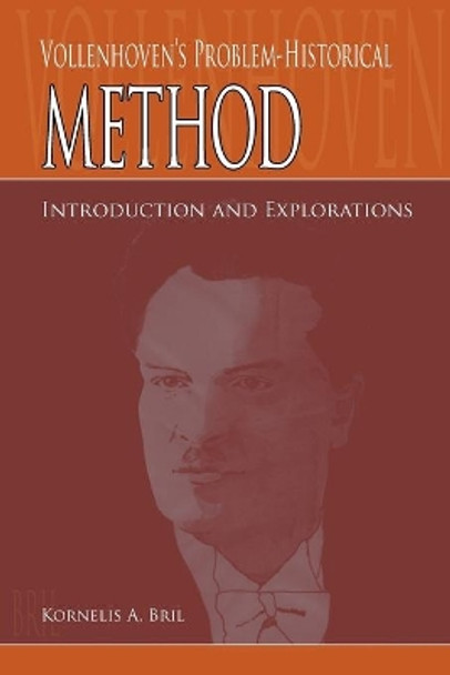 Vollenhoven's Problem-Historical Method: Introduction and Explorations by Kornelis A. Bril 9780932914606