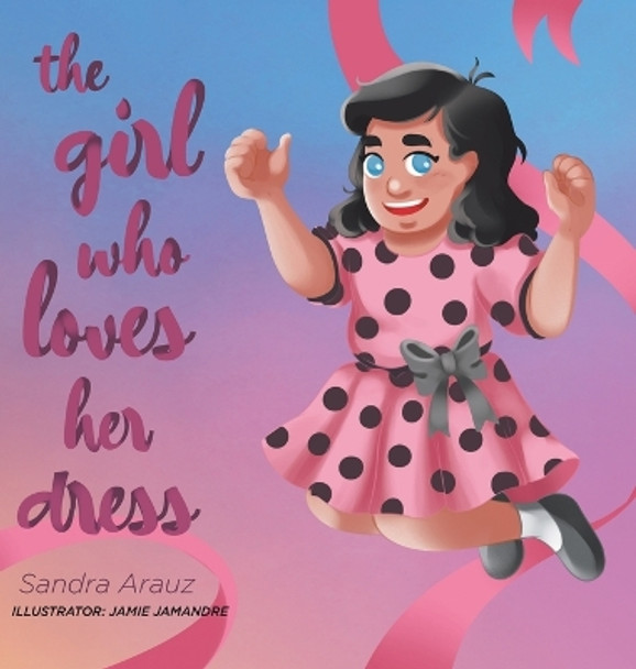 The Girl Who Loves Her Dress by Sandra Arauz 9780228858119