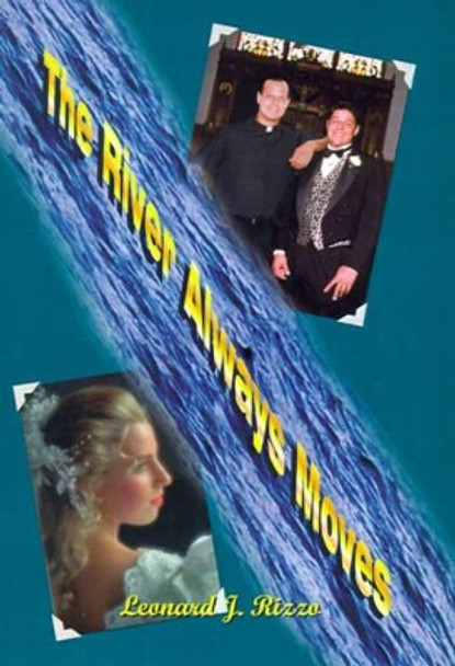 The River Always Moves by Leonard J. Rizzo 9780759647930