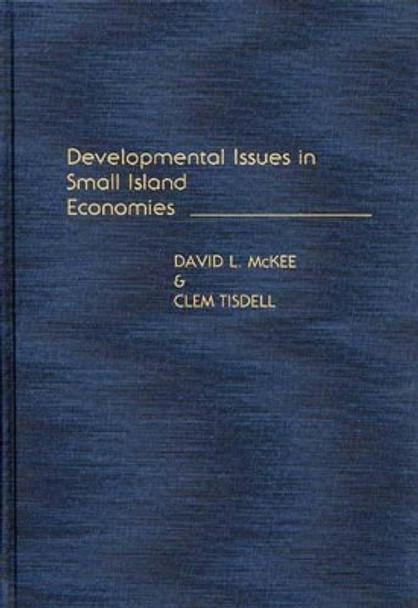 Developmental Issues in Small Island Economies by David L. McKee 9780275933937