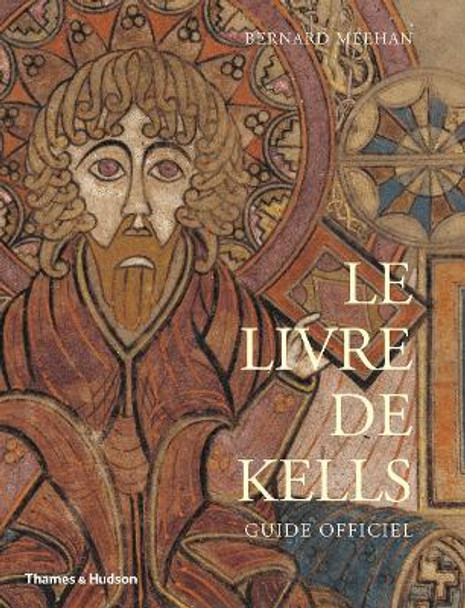 Le Livre de Kells: Guide Officiel by Bernard Meehan