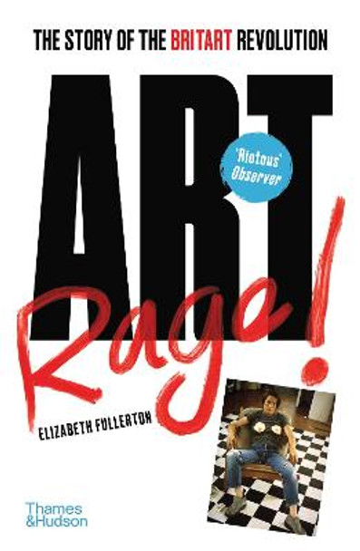 Artrage!: The Story of the BritArt Revolution by Elizabeth Fullerton