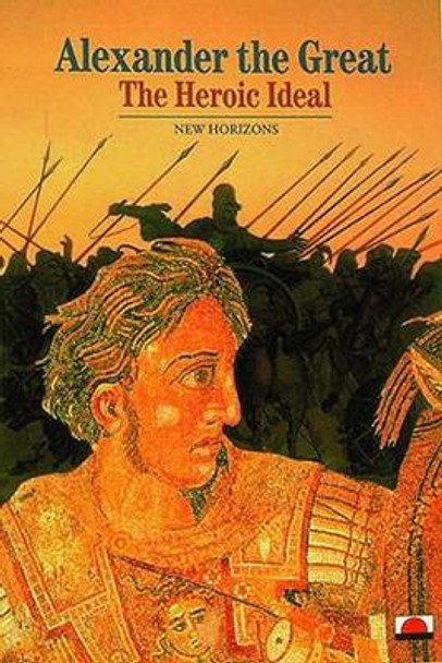 Alexander the Great: The Heroic Ideal by Pierre Briant