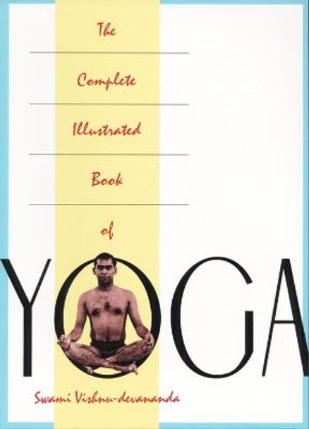 Complete Illustrated Book Of Yoga by Swami Vishnudevananda