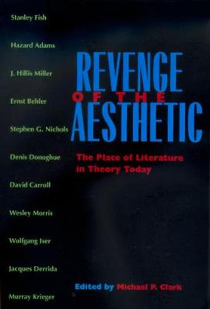 Revenge of the Aesthetic: The Place of Literature in Theory Today by Michael P. Clark