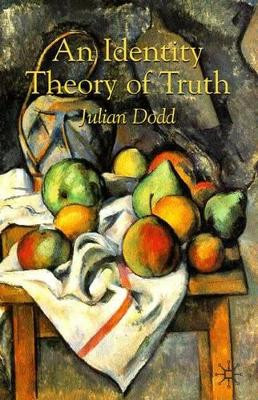 An Identity Theory of Truth by Julian Dodd 9780230573710