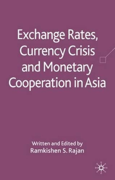 Exchange Rates, Currency Crisis and Monetary Cooperation in Asia by R. Rajan 9780230577053