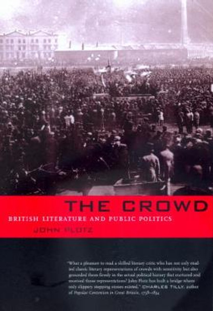 The Crowd: British Literature and Public Politics by John Plotz