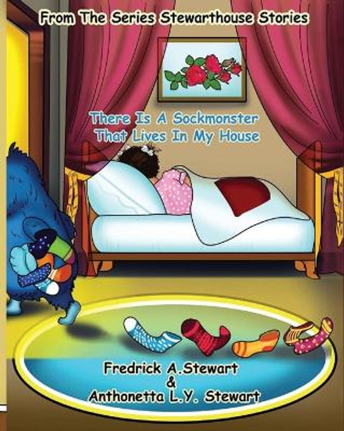 There Is A Sockmonster That Lives In My House: From The Series Stewarthouse Stories by Anthonetta L Y Stewart 9780692801444